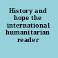 History and hope the international humanitarian reader /