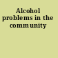 Alcohol problems in the community