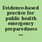 Evidence-based practice for public health emergency preparedness and response /