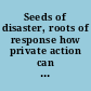 Seeds of disaster, roots of response how private action can reduce public vulnerability /