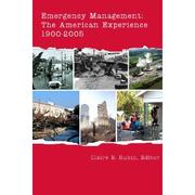 Emergency management : the American experience, 1900-2005 /