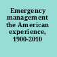 Emergency management the American experience, 1900-2010 /