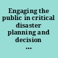 Engaging the public in critical disaster planning and decision making : workshop summary /