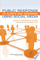 Public response to alerts and warnings using social media : report of a workshop on current knowledge and research gaps /