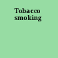 Tobacco smoking