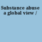 Substance abuse a global view /