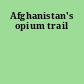 Afghanistan's opium trail