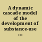 A dynamic cascade model of the development of substance-use onset /