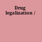 Drug legalization /