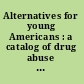 Alternatives for young Americans : a catalog of drug abuse prevention programs /