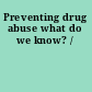 Preventing drug abuse what do we know? /