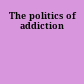 The politics of addiction