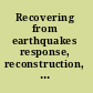 Recovering from earthquakes response, reconstruction, and impact mitigation in India /