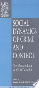 Social dynamics of crime and control new theories for a world in transition /