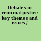 Debates in criminal justice key themes and issues /