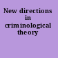 New directions in criminological theory