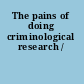 The pains of doing criminological research /