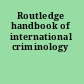Routledge handbook of international criminology