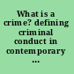 What is a crime? defining criminal conduct in contemporary society /