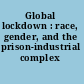 Global lockdown : race, gender, and the prison-industrial complex /