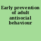 Early prevention of adult antisocial behaviour