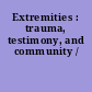 Extremities : trauma, testimony, and community /