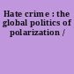 Hate crime : the global politics of polarization /