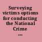 Surveying victims options for conducting the National Crime Victimization Survey /