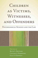 Children as victims, witnesses, and offenders psychological science and the law /