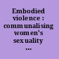 Embodied violence : communalising women's sexuality in South Asia /