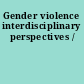 Gender violence interdisciplinary perspectives /