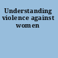 Understanding violence against women