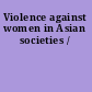Violence against women in Asian societies /