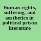 Human rights, suffering, and aesthetics in political prison literature