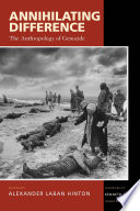 Annihilating difference the anthropology of genocide /