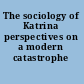 The sociology of Katrina perspectives on a modern catastrophe /
