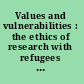 Values and vulnerabilities : the ethics of research with refugees and asylum seekers /