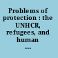 Problems of protection : the UNHCR, refugees, and human rights /