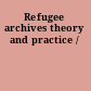 Refugee archives theory and practice /