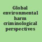 Global environmental harm criminological perspectives /