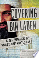 Covering Bin Laden : global media and the world's most wanted man /