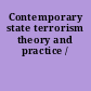 Contemporary state terrorism theory and practice /