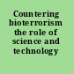 Countering bioterrorism the role of science and technology /