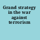 Grand strategy in the war against terrorism