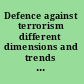 Defence against terrorism different dimensions and trends of an emerging threat /