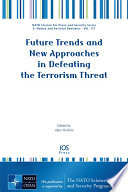 Future trends and new approaches in defeating the terrorism threat /