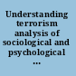 Understanding terrorism analysis of sociological and psychological aspects /