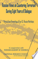 Russian views on countering terrorism during eight years of dialogue extracts from proceedings of four U.S.-Russian workshops /