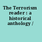 The Terrorism reader : a historical anthology /