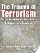 The trauma of terrorism sharing knowledge and shared care, an international handbook /